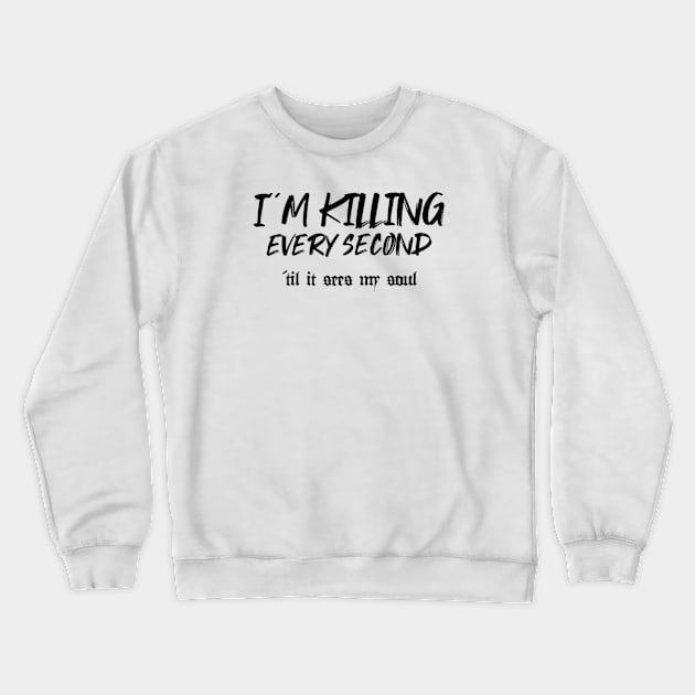 I´m killing every second Crewneck Sweatshirt by LEMEDRANO